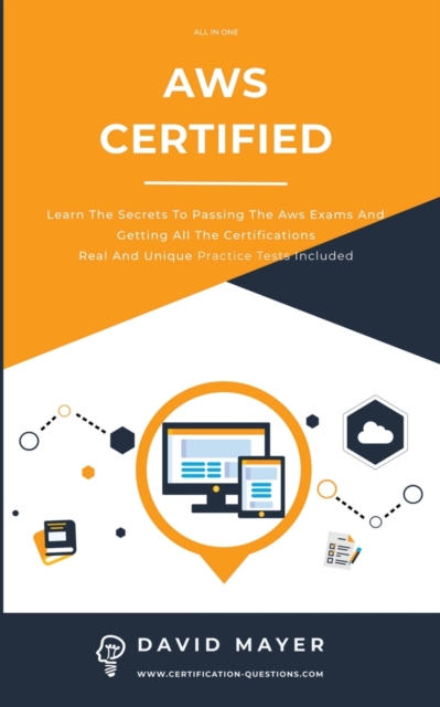 Aws Certified : Learn the secrets to passing the aws exams and getting all the certifications real and unique practice test included, Paperback / softback Book