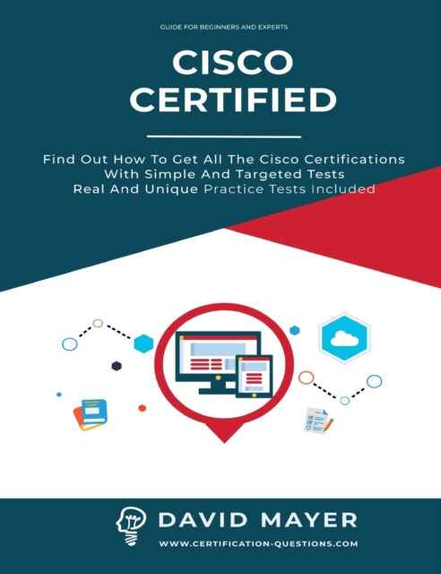 Cisco Certified : Find out how to get all the cisco certifications with simple and targeted tests real and unique practice tests, Hardback Book