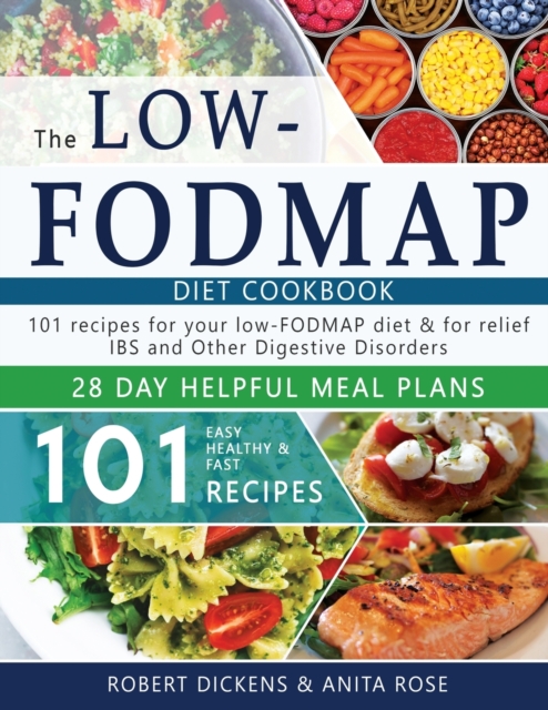 Low FODMAP diet cookbook : 101 Easy, healthy & fast recipes for yours low-FODMAP diet + 28 days healpfull meal plans, Paperback / softback Book