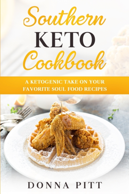 Southern Keto Cookbook : A Ketogenic Take on Your Favorite Soul Food Recipes, Paperback / softback Book