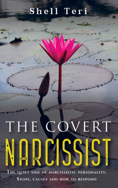 The Covert Narcissist : The Quite Side of Narcissistic Personality. Signs, Causes and How Respond, Hardback Book