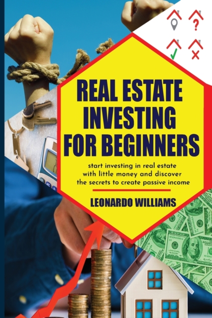 Real Estate investing for beginners : start investing in real estate with little money and create passive income with real estate investment discover all the secrets of the real estate market, Paperback / softback Book