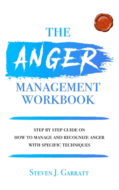 Anger management workbook : Step by Step Guide on How to Manage and Recognize Anger With Specific Techniques, Hardback Book