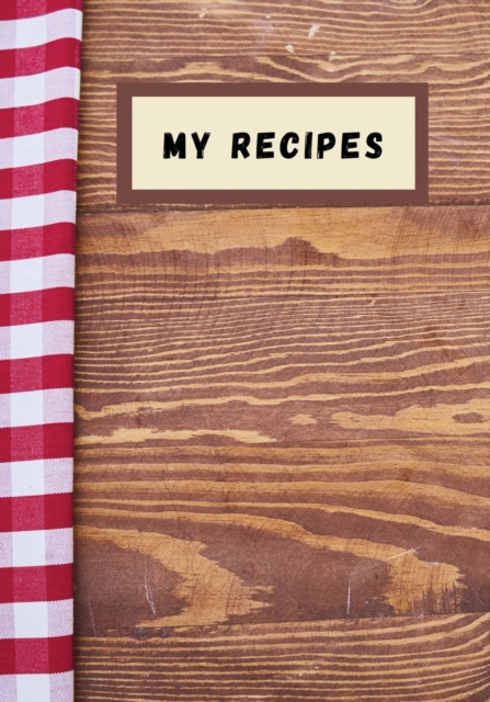 My recipes : Blank recipe journal, food cookbook design, document and notes all your favorite recipes ... for Women, Wife, Mom, book 7" x 10", Paperback / softback Book