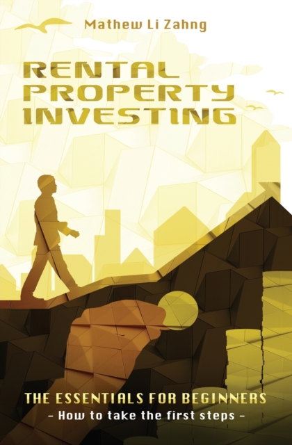 Rental Property Investing : The Essentials for Beginners - How to Take the First Steps, Paperback / softback Book