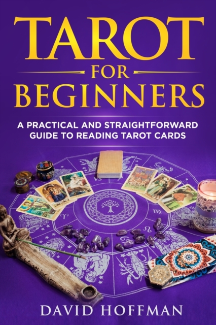 Tarot for Beginners : A Practical and Straightforward Guide to Reading Tarot Cards, Paperback / softback Book