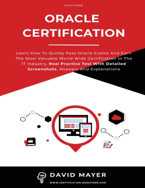 Oracle Certification : All In One, Learn How To Quicky Pass Oracle Exams And Earn The Most Valuable World Wide Certification In The IT Industry. Real Practice Test With Detailed Screenshots, Hardback Book