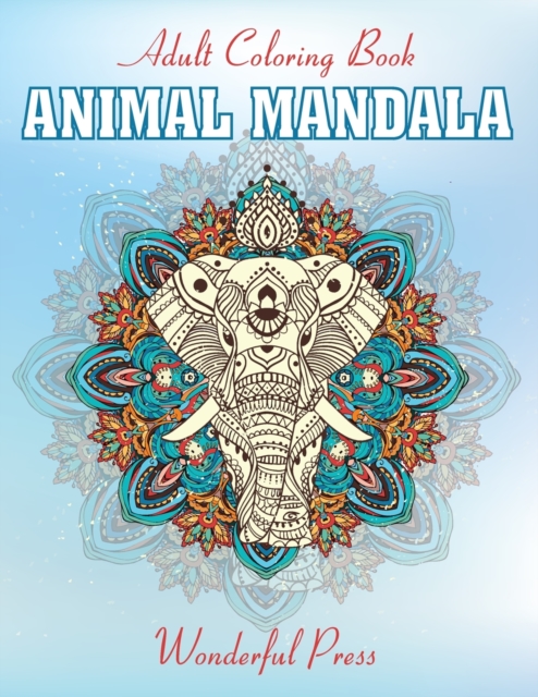 ANIMAL MANDALA - 50 Beautiful Mandalas to Relieve Stress and to Achieve a Deep Sense of Calm and Well-Being, Paperback / softback Book