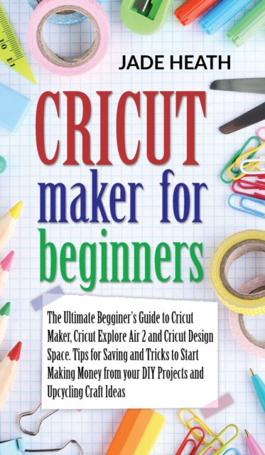 Cricut Maker for Beginners, Hardback Book