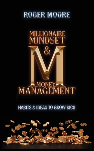 Millionaire Mindset and Money Management : Habits and Ideas to Grow Rich, Paperback / softback Book