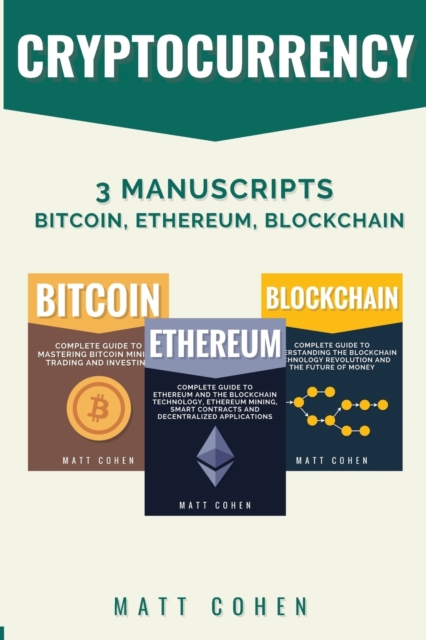 Cryptocurrency : 3 Manuscripts - Bitcoin, Ethereum, Blockchain, Paperback / softback Book