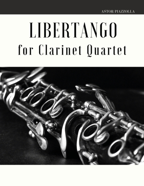 Libertango : Arrangement for Clarinet Quartet, Paperback / softback Book