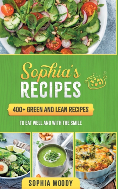 Sophia's recipes : 400+ green and lean to eat well and with the smile, Hardback Book