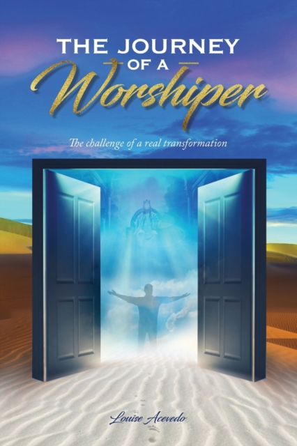 The Journey of a Worshiper : The challenge of a real transformation, Paperback / softback Book