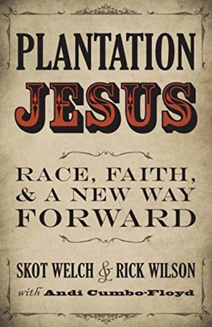 Plantation Jesus : Race, Faith, and a New Way Forward, Paperback / softback Book