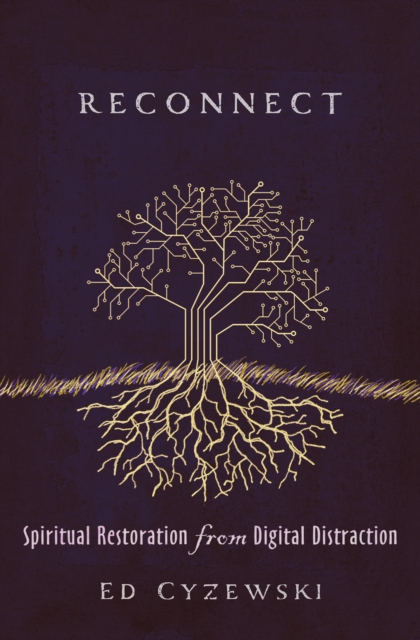 Reconnect : Spiritual Restoration from Digital Distraction, EPUB eBook
