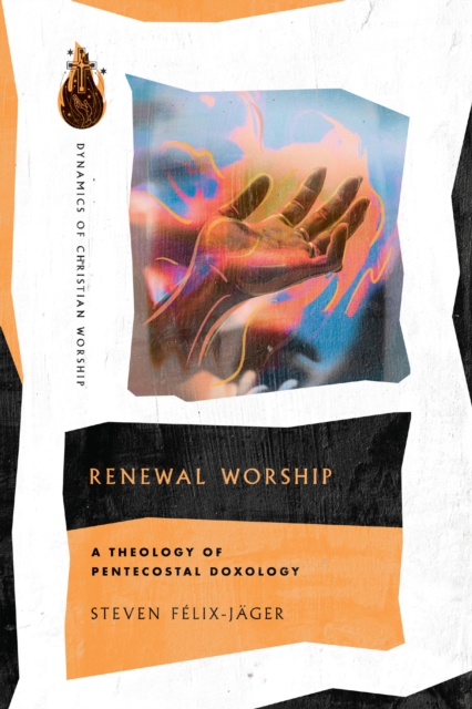 Renewal Worship : A Theology of Pentecostal Doxology, EPUB eBook