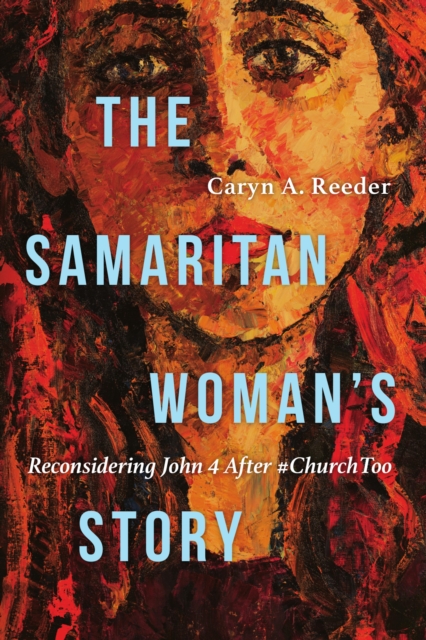 The Samaritan Woman's Story : Reconsidering John 4 After #ChurchToo, EPUB eBook