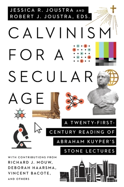 Calvinism for a Secular Age – A Twenty–First–Century Reading of Abraham Kuyper`s Stone Lectures, Paperback / softback Book