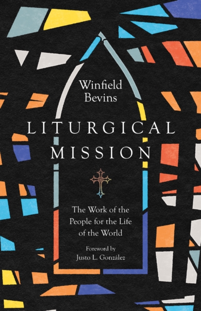 Liturgical Mission : The Work of the People for the Life of the World, EPUB eBook