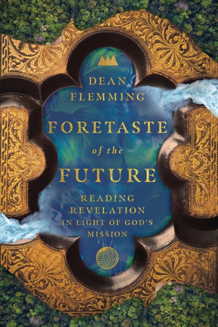 Foretaste of the Future : Reading Revelation in Light of God's Mission, EPUB eBook