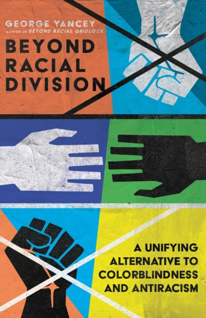 Beyond Racial Division - A Unifying Alternative to Colorblindness and Antiracism, Paperback / softback Book