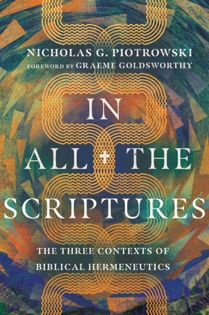 In All the Scriptures : The Three Contexts of Biblical Hermeneutics, EPUB eBook