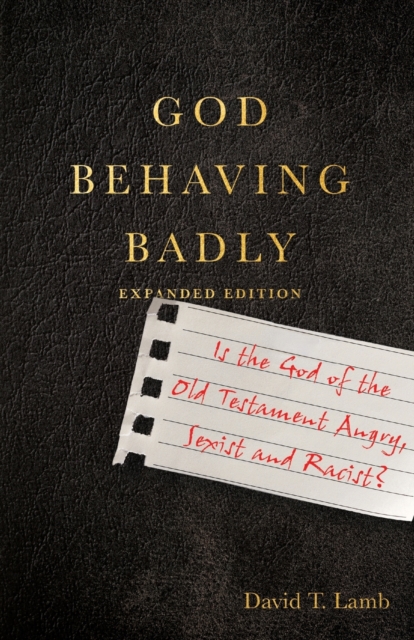 God Behaving Badly - Is the God of the Old Testament Angry, Sexist and Racist?, Paperback / softback Book