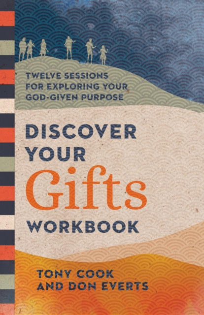 Discover Your Gifts Workbook : Twelve Sessions for Exploring Your God-Given Purpose, EPUB eBook