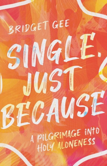 Single, Just Because - A Pilgrimage into Holy Aloneness, Paperback / softback Book