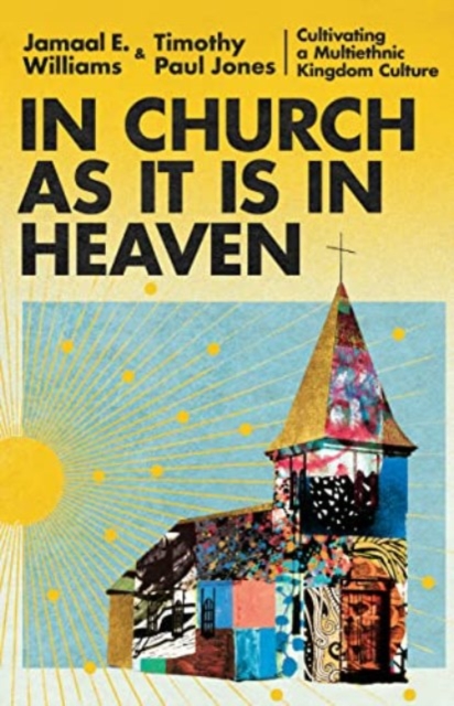 In Church as It Is in Heaven – Cultivating a Multiethnic Kingdom Culture, Hardback Book