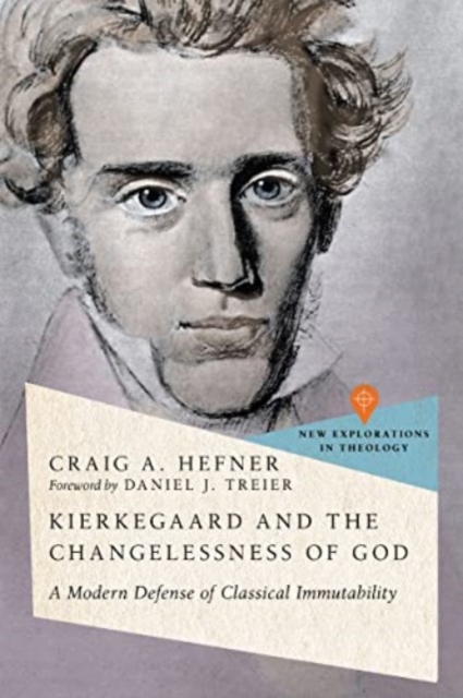 Kierkegaard and the Changelessness of God : A Modern Defense of Classical Immutability, Paperback / softback Book