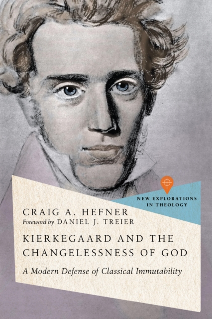 Kierkegaard and the Changelessness of God : A Modern Defense of Classical Immutability, EPUB eBook