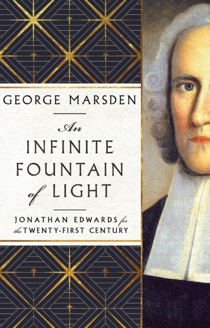 An Infinite Fountain of Light : Jonathan Edwards for the Twenty-First Century, EPUB eBook