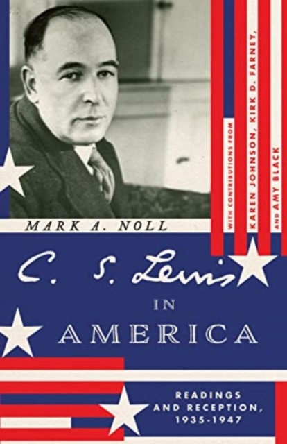 C. S. Lewis in America : Readings and Reception, 1935–1947, Paperback / softback Book