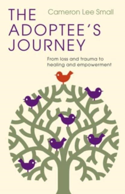 The Adoptee's Journey : From Loss and Trauma to Healing and Empowerment, Paperback / softback Book