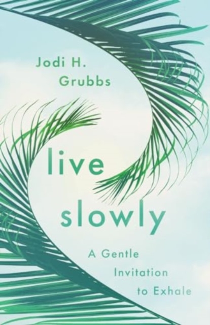 Live Slowly : A Gentle Invitation to Exhale, Paperback / softback Book