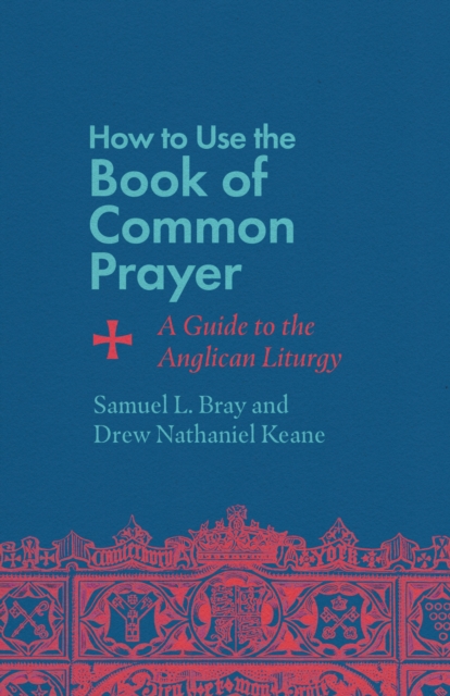 How to Use the Book of Common Prayer : A Guide to the Anglican Liturgy, EPUB eBook