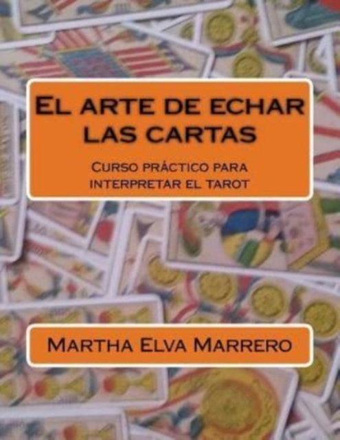 El arte de echar las cartas : Curso practico para interpretar el tarot, Paperback / softback Book