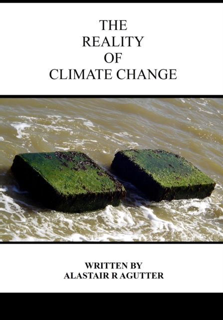 The Reality of Climate Change : The Biggest Threat To All of Humanity and Life Forms on Earth, Paperback / softback Book