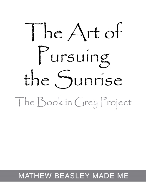 The Art of Pursuing the Sunrise : The Book in Grey Project, EPUB eBook
