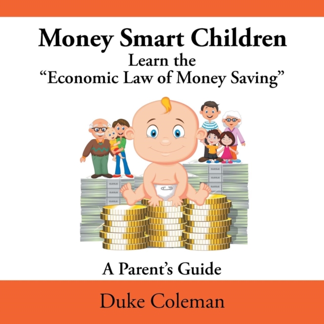 Money Smart Children Learn the "Economic Law of Money Saving : A Parent's Guide, Paperback / softback Book