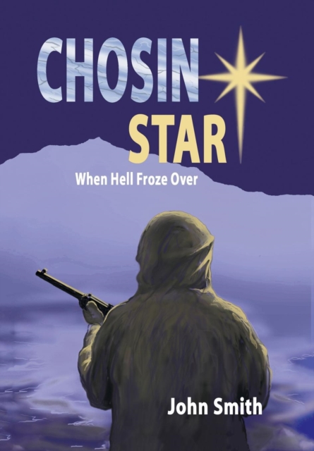 Chosin Star When Hell Froze Over : When Hell Froze Over, Hardback Book