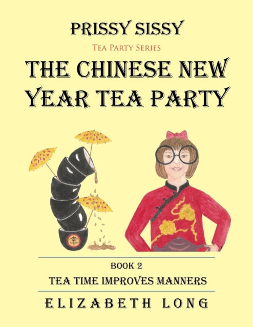 Prissy Sissy Tea Party Series Book 2 the Chinese New Year Tea Party Tea Time Improves Manners, Paperback / softback Book
