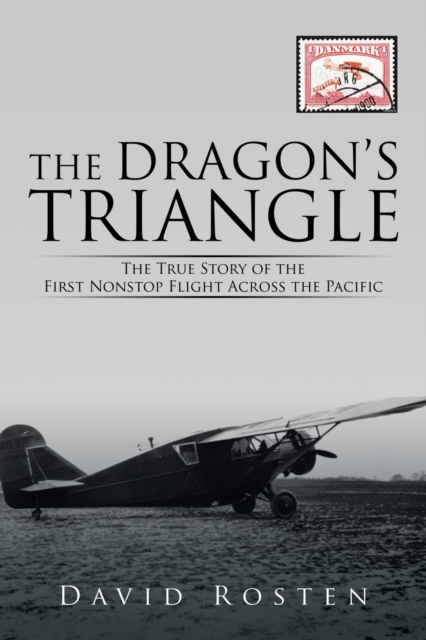 The Dragon's Triangle : The True Story of the First Nonstop Flight Across the Pacific, Paperback / softback Book