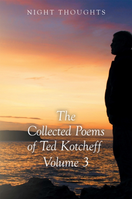 Night Thoughts : The Collected Poems of Ted Kotcheff - Volume 3, EPUB eBook