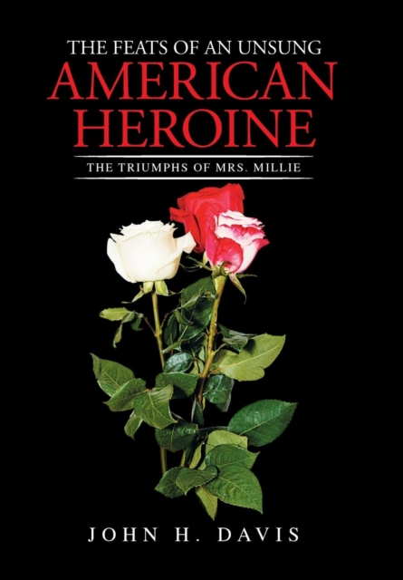 The Feats of an Unsung American Heroine : The Triumphs of Mrs. Millie, Hardback Book