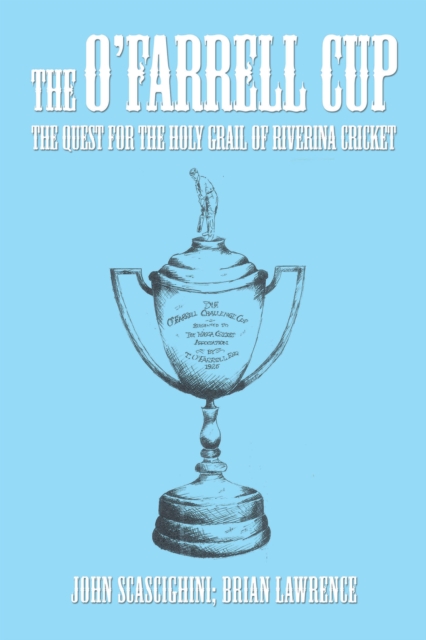 The O'Farrell Cup : The Quest for the Holy Grail of Riverina Cricket, EPUB eBook