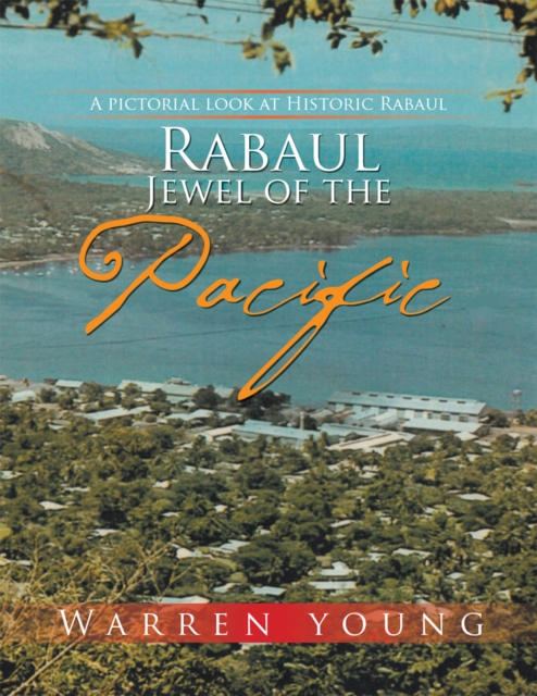 Rabaul Jewel of the Pacific : A Pictorial Look at Historic Rabaul, EPUB eBook