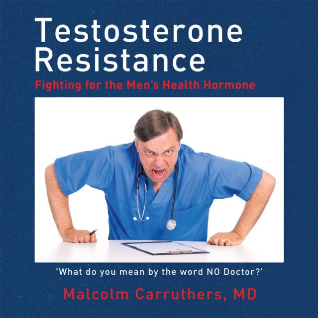 Testosterone Resistance : Fighting for the Men'S Health Hormone, EPUB eBook